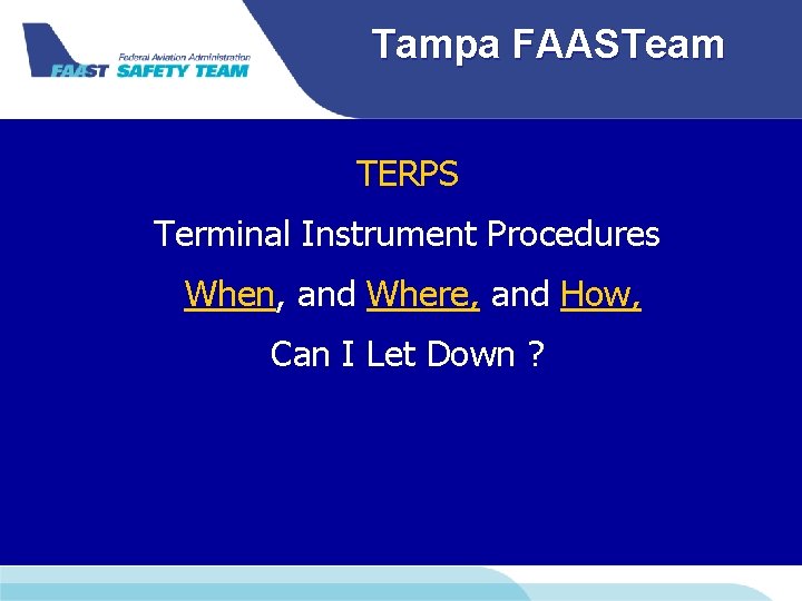 Tampa FAASTeam TERPS Terminal Instrument Procedures When, and Where, and How, Can I Let