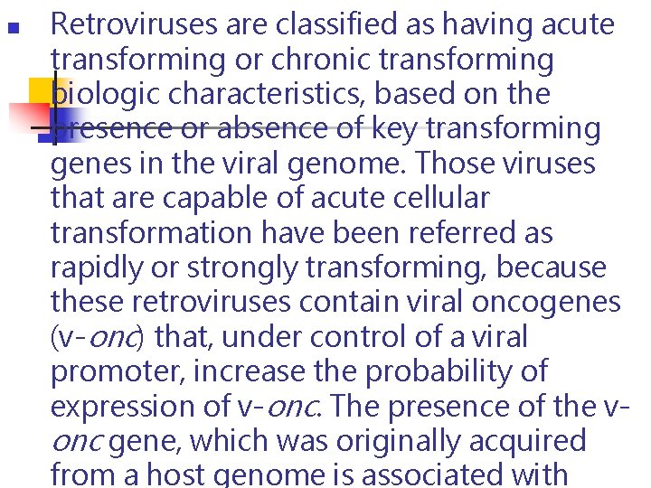 n Retroviruses are classified as having acute transforming or chronic transforming biologic characteristics, based n Retroviruses are classified as having acute transforming or chronic transforming biologic characteristics, based