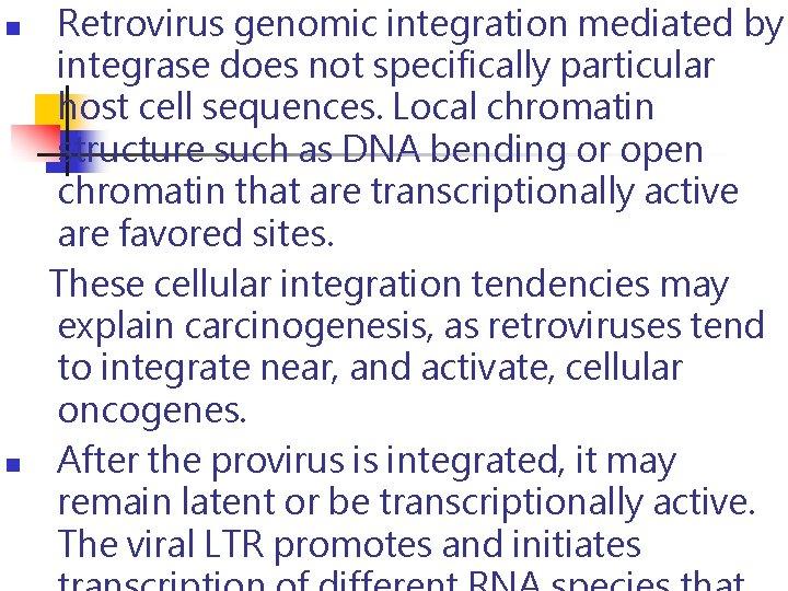 n n Retrovirus genomic integration mediated by integrase does not specifically particular host cell n n Retrovirus genomic integration mediated by integrase does not specifically particular host cell