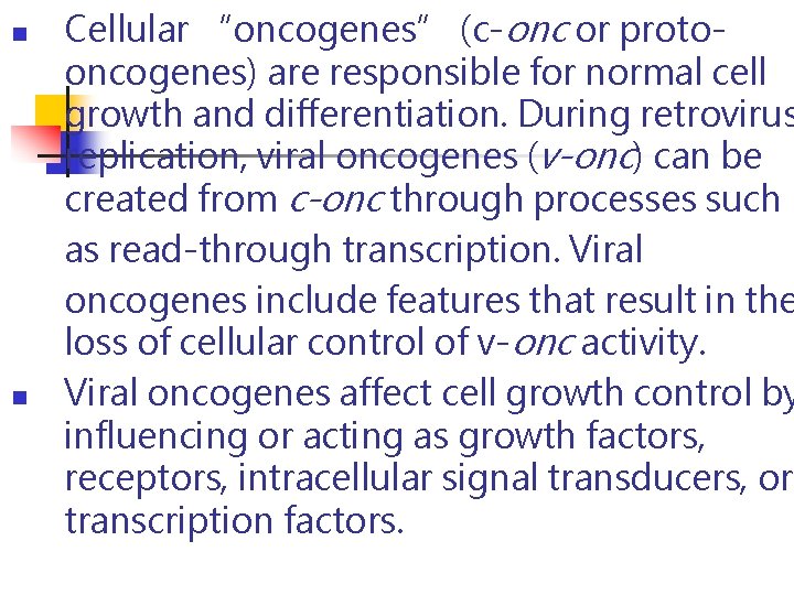 n n Cellular “oncogenes” (c-onc or protooncogenes) are responsible for normal cell growth and n n Cellular “oncogenes” (c-onc or protooncogenes) are responsible for normal cell growth and