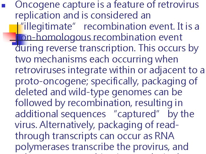 n Oncogene capture is a feature of retrovirus replication and is considered an “illegitimate” n Oncogene capture is a feature of retrovirus replication and is considered an “illegitimate”