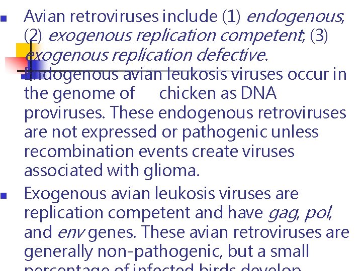 n n Avian retroviruses include (1) endogenous; (2) exogenous replication competent; (3) exogenous replication n n Avian retroviruses include (1) endogenous; (2) exogenous replication competent; (3) exogenous replication