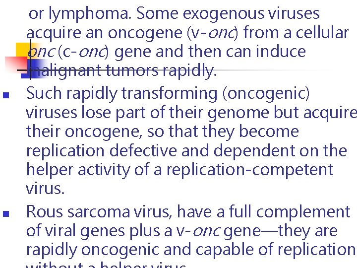 n n or lymphoma. Some exogenous viruses acquire an oncogene (v-onc) from a cellular n n or lymphoma. Some exogenous viruses acquire an oncogene (v-onc) from a cellular