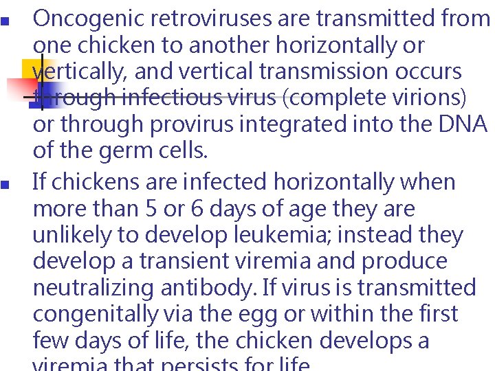 n n Oncogenic retroviruses are transmitted from one chicken to another horizontally or vertically, n n Oncogenic retroviruses are transmitted from one chicken to another horizontally or vertically,