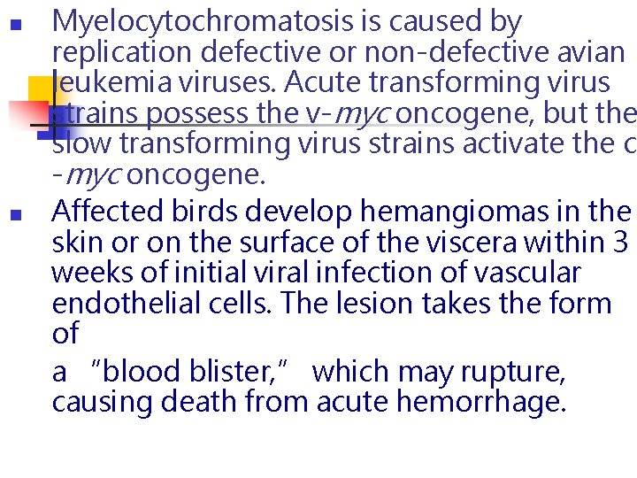 n n Myelocytochromatosis is caused by replication defective or non-defective avian leukemia viruses. Acute n n Myelocytochromatosis is caused by replication defective or non-defective avian leukemia viruses. Acute