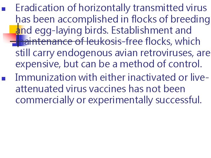 n n Eradication of horizontally transmitted virus has been accomplished in flocks of breeding n n Eradication of horizontally transmitted virus has been accomplished in flocks of breeding