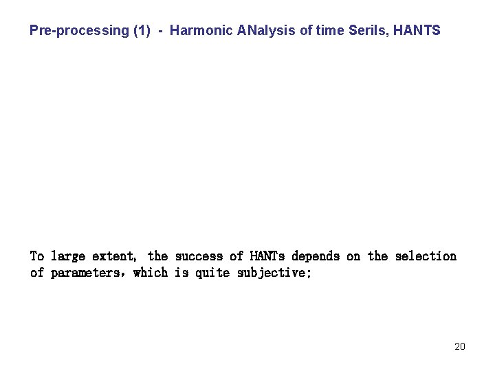 Pre-processing (1) - Harmonic ANalysis of time Serils, HANTS To large extent, the success