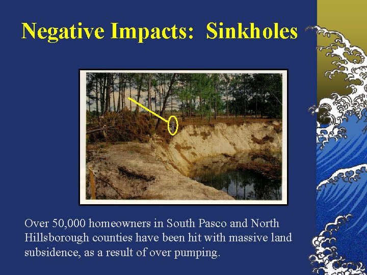 Negative Impacts: Sinkholes Over 50, 000 homeowners in South Pasco and North Hillsborough counties