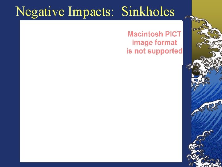 Negative Impacts: Sinkholes Negative Impacts: Sinkholes