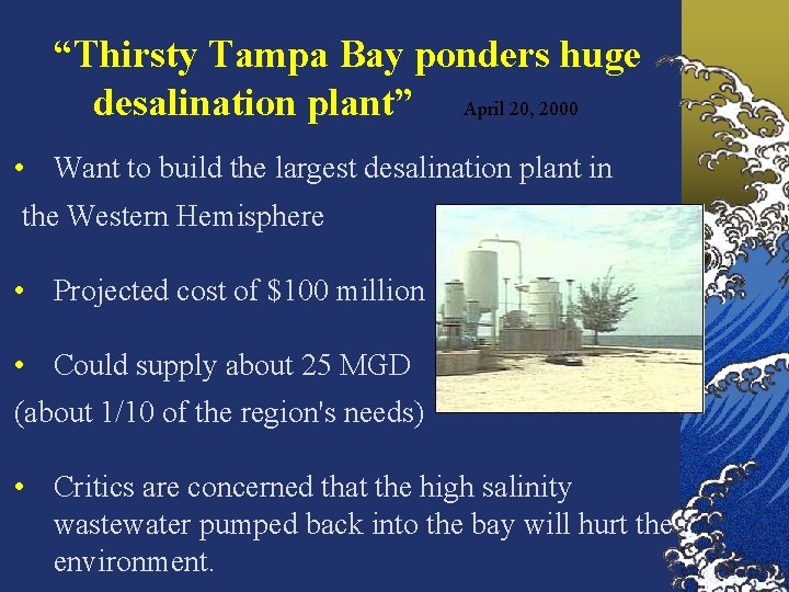 “Thirsty Tampa Bay ponders huge desalination plant” April 20, 2000 • Want to build
