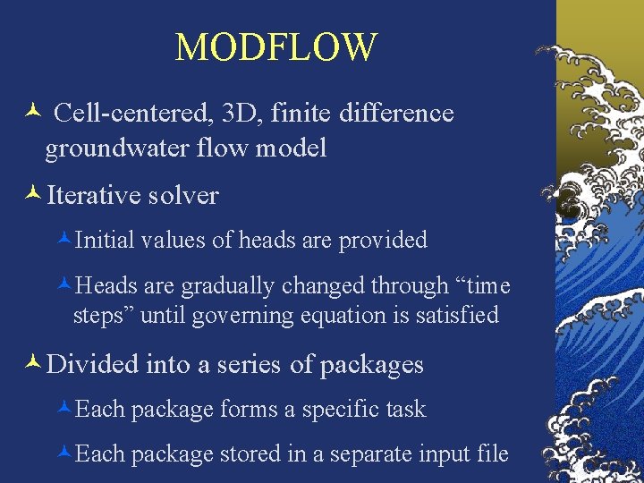 MODFLOW © Cell-centered, 3 D, finite difference groundwater flow model ©Iterative solver ©Initial values