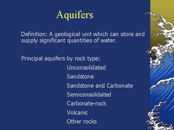 Aquifers Definition: A geological unit which can store and supply significant quantities of water.