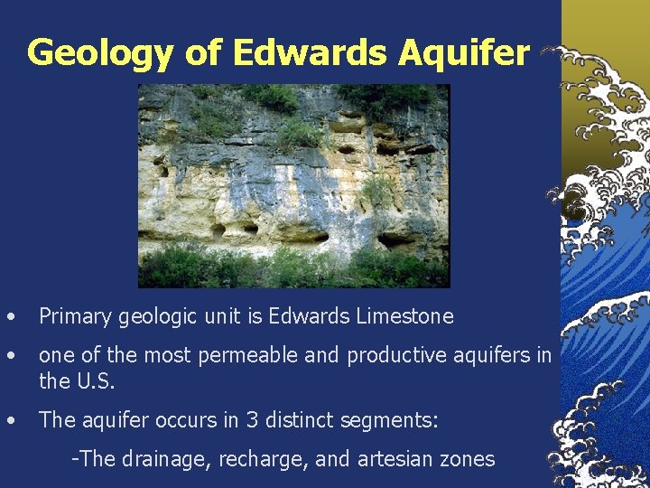 Geology of Edwards Aquifer • Primary geologic unit is Edwards Limestone • one of