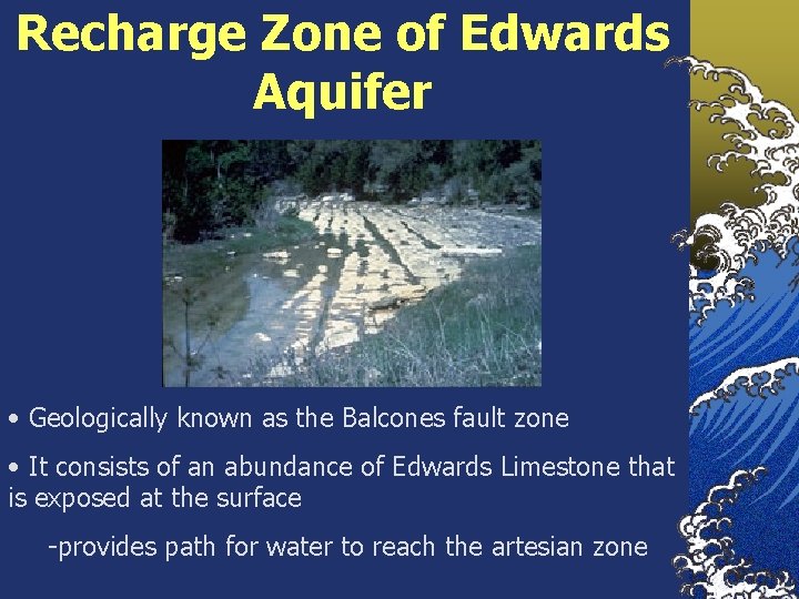 Recharge Zone of Edwards Aquifer • Geologically known as the Balcones fault zone •