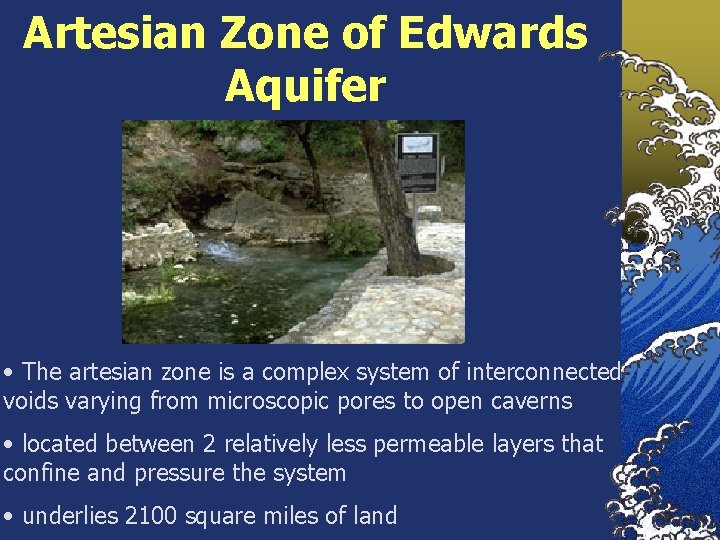 Artesian Zone of Edwards Aquifer • The artesian zone is a complex system of