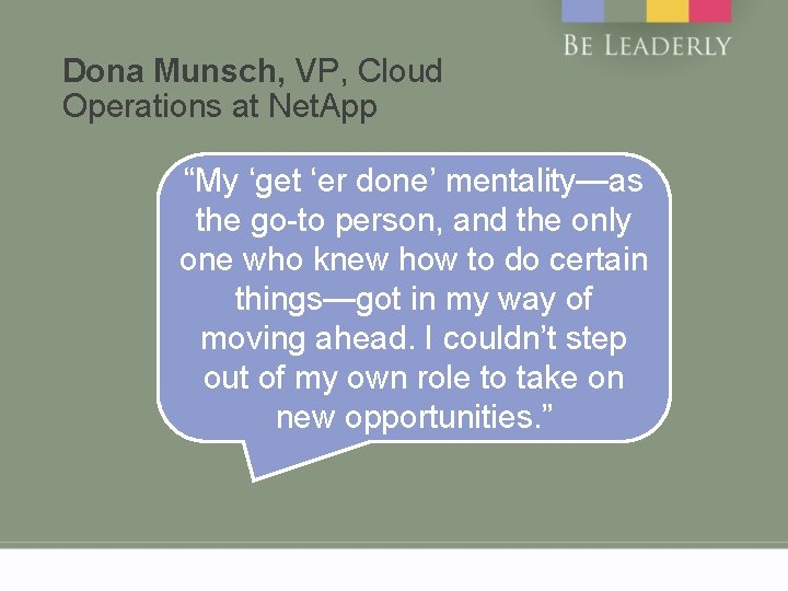Dona Munsch, VP, Cloud Operations at Net. App “My ‘get ‘er done’ mentality—as the