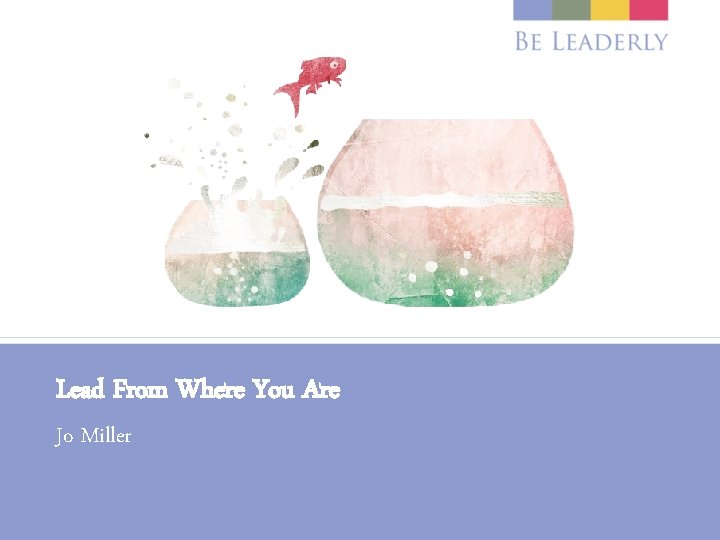 Lead From Where You Are Jo Miller 