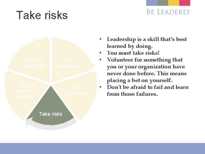 Take risks Put the team first Be inquisitive Be a practical visionary Take ownership