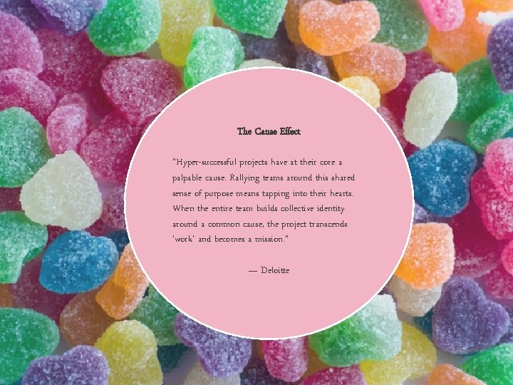 The Cause Effect “Hyper-successful projects have at their core a palpable cause. Rallying teams