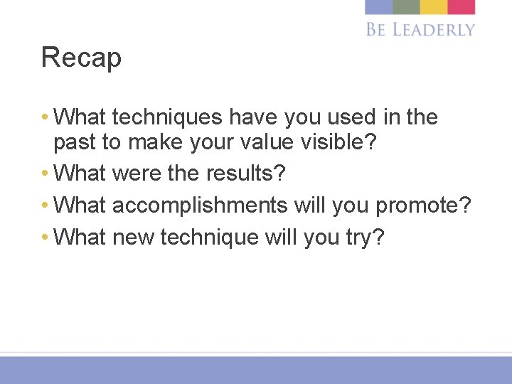 Recap • What techniques have you used in the past to make your value