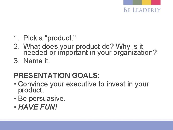 1. Pick a “product. ” 2. What does your product do? Why is it