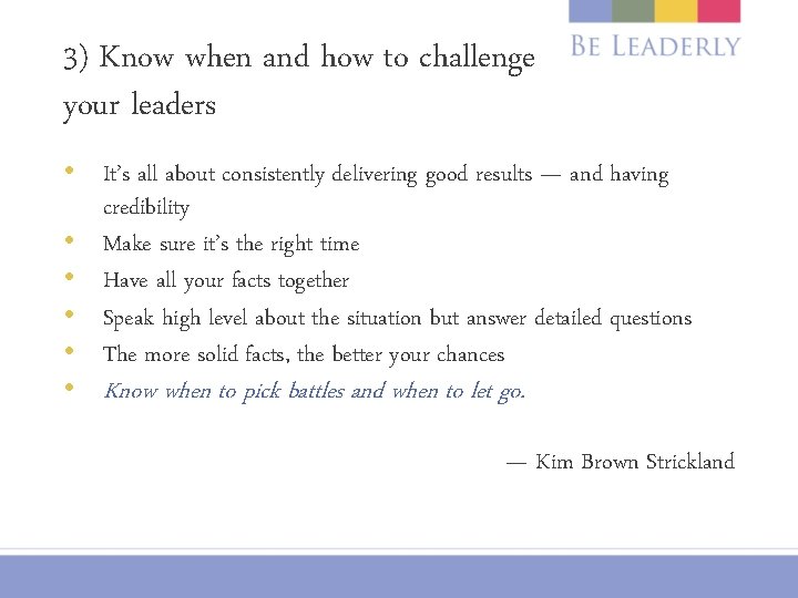 3) Know when and how to challenge your leaders • It’s all about consistently