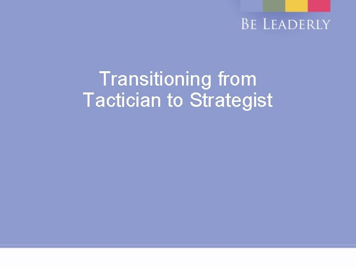 Transitioning from Tactician to Strategist 