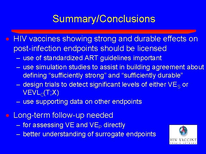 Summary/Conclusions · HIV vaccines showing strong and durable effects on post-infection endpoints should be Summary/Conclusions · HIV vaccines showing strong and durable effects on post-infection endpoints should be