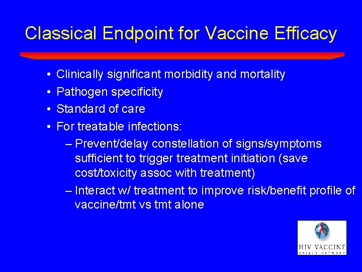 Classical Endpoint for Vaccine Efficacy • • Clinically significant morbidity and mortality Pathogen specificity Classical Endpoint for Vaccine Efficacy • • Clinically significant morbidity and mortality Pathogen specificity