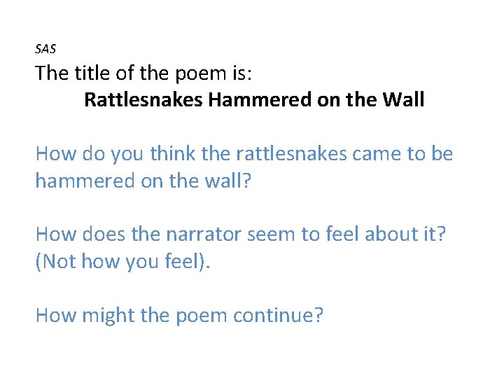  The title of the poem is: Rattlesnakes Hammered on the Wall SAS How