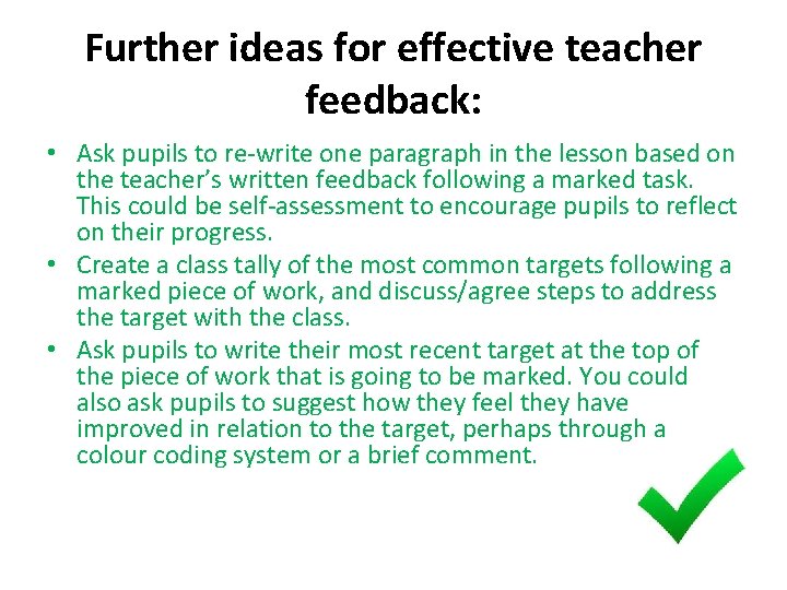 Further ideas for effective teacher feedback: • Ask pupils to re-write one paragraph in