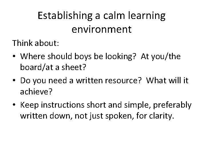 Establishing a calm learning environment Think about: • Where should boys be looking? At