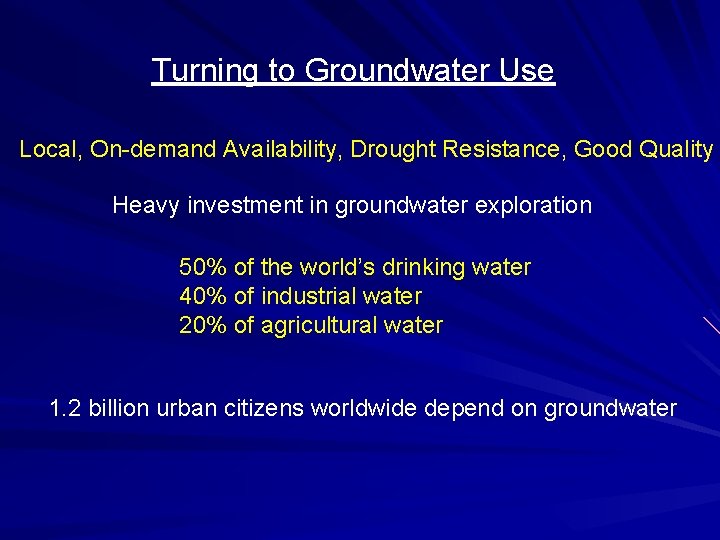 Turning to Groundwater Use Local, On-demand Availability, Drought Resistance, Good Quality Heavy investment in