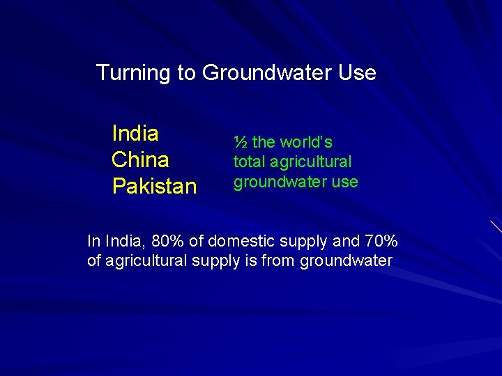 Turning to Groundwater Use India China Pakistan ½ the world’s total agricultural groundwater use