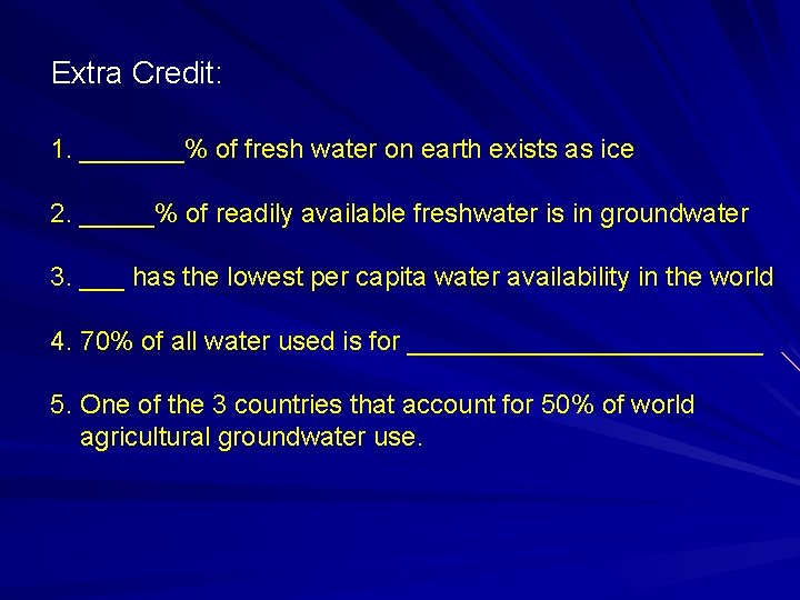 Extra Credit: 1. _______% of fresh water on earth exists as ice 2. _____%