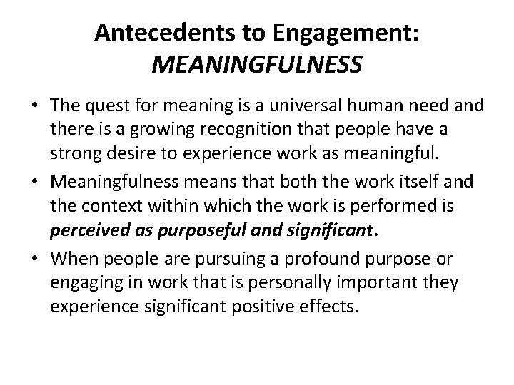 Antecedents to Engagement: MEANINGFULNESS • The quest for meaning is a universal human need