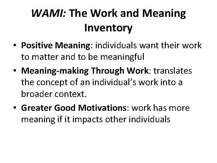 WAMI: The Work and Meaning Inventory • Positive Meaning: individuals want their work to