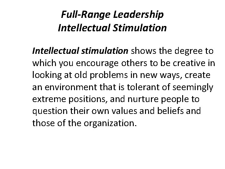 Full-Range Leadership Intellectual Stimulation Intellectual stimulation shows the degree to which you encourage others
