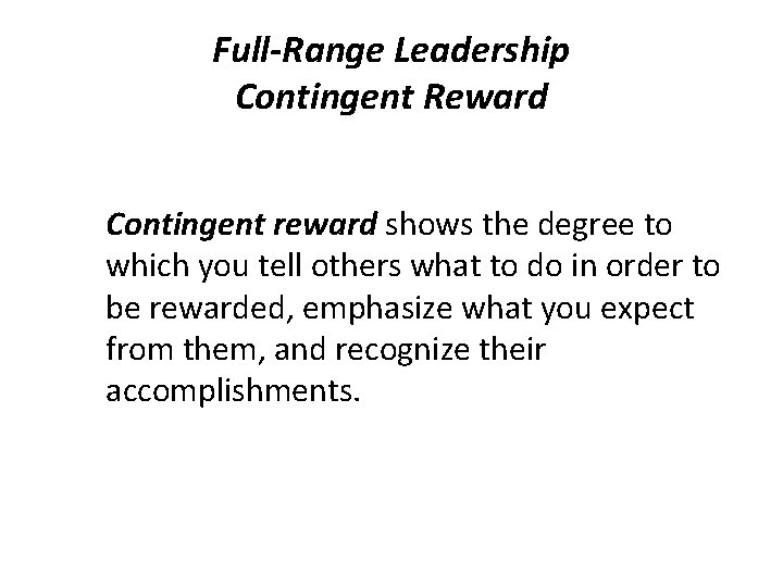 Full-Range Leadership Contingent Reward Contingent reward shows the degree to which you tell others