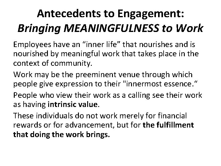 Antecedents to Engagement: Bringing MEANINGFULNESS to Work Employees have an “inner life” that nourishes