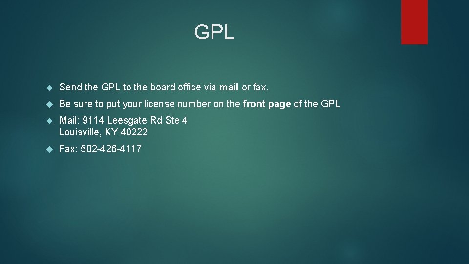 GPL Send the GPL to the board office via mail or fax. Be sure