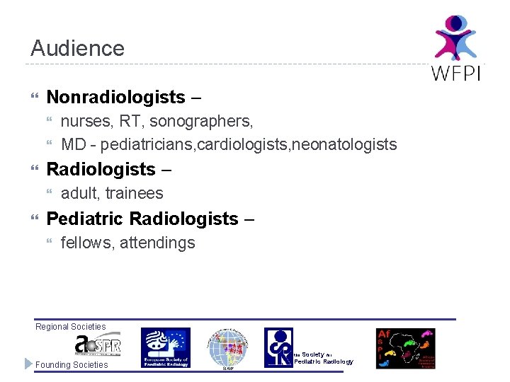 Audience Nonradiologists – Radiologists – nurses, RT, sonographers, MD - pediatricians, cardiologists, neonatologists adult,