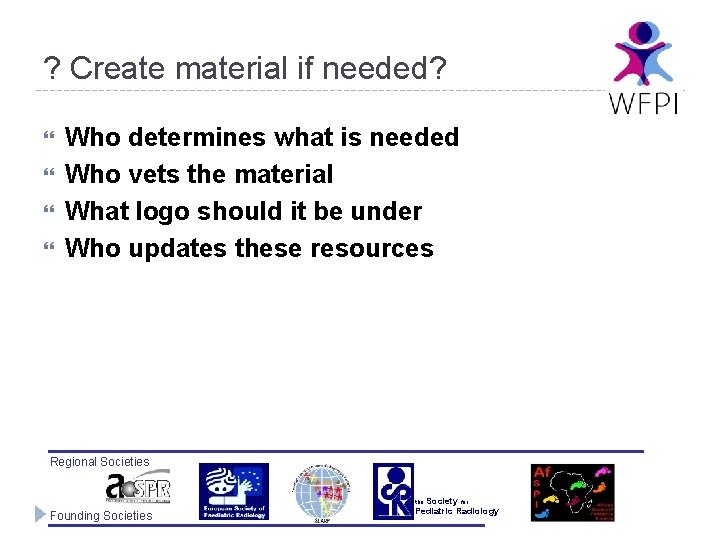 ? Create material if needed? Who determines what is needed Who vets the material