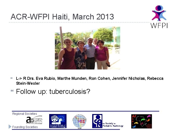 ACR-WFPI Haiti, March 2013 L-> R Drs. Eva Rubio, Marthe Munden, Ron Cohen, Jennifer