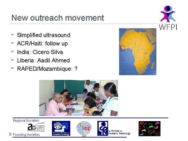 New outreach movement Simplified ultrasound ACR/Haiti: follow up India: Cicero Silva Liberia: Aadil Ahmed
