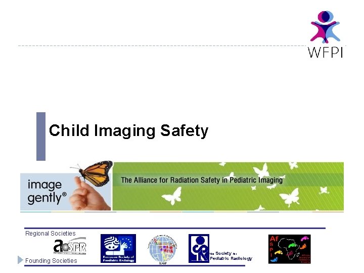 Child Imaging Safety Regional Societies the Society for Founding Societies Pediatric Radiology 