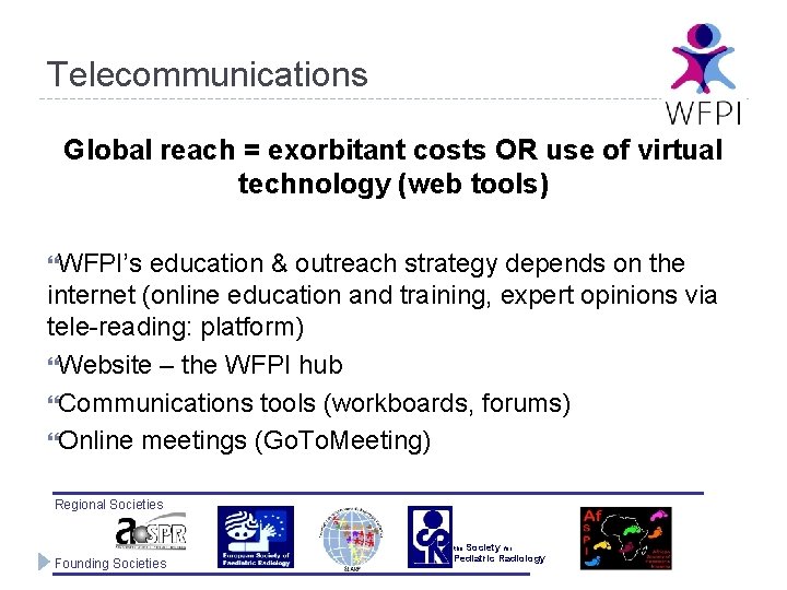 Telecommunications Global reach = exorbitant costs OR use of virtual technology (web tools) WFPI’s