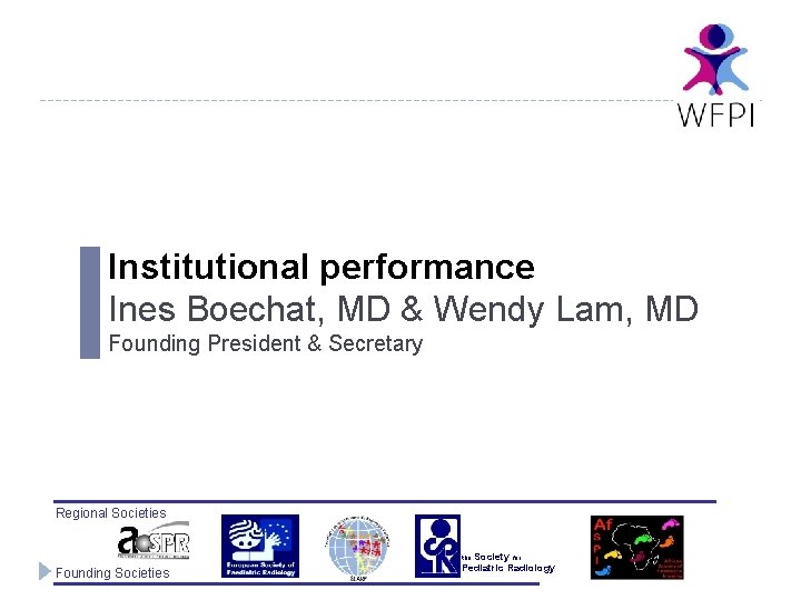 Institutional performance Ines Boechat, MD & Wendy Lam, MD Founding President & Secretary Regional