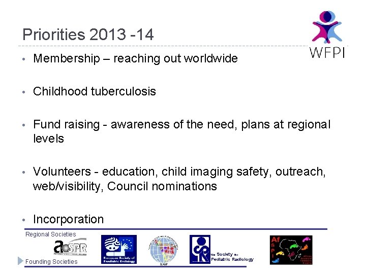 Priorities 2013 -14 • Membership – reaching out worldwide • Childhood tuberculosis • Fund