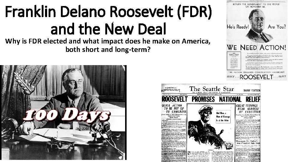 Franklin Delano Roosevelt (FDR) and the New Deal Why is FDR elected and what